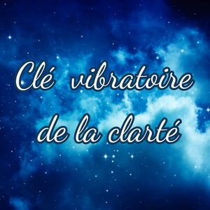Clé vibratoire de la Clarté